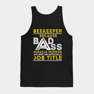 Beekeeper Because Badass Miracle Worker Is Not An Official Job Title Tank Top